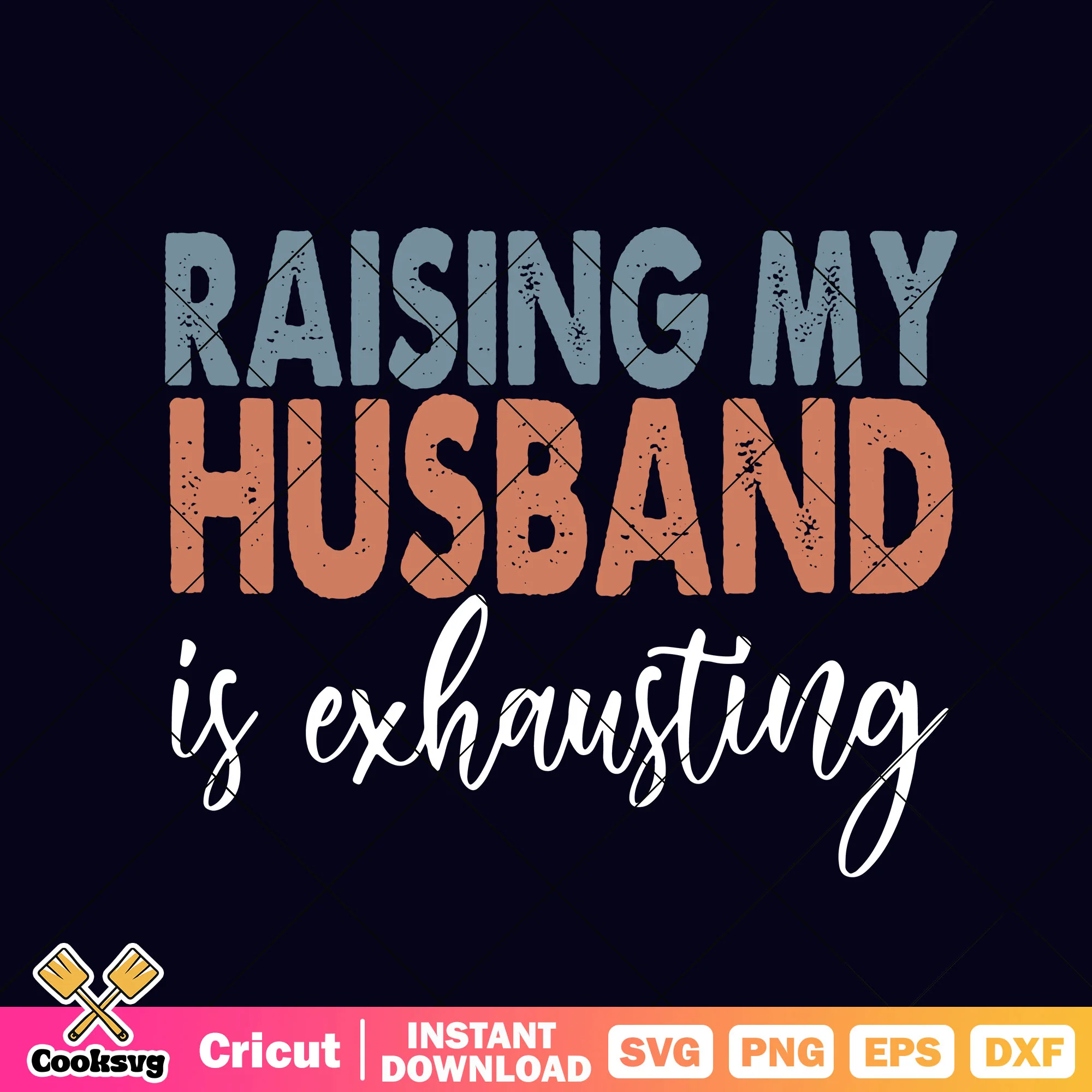Raising my husband is exhausting svg, valentines for husband svg