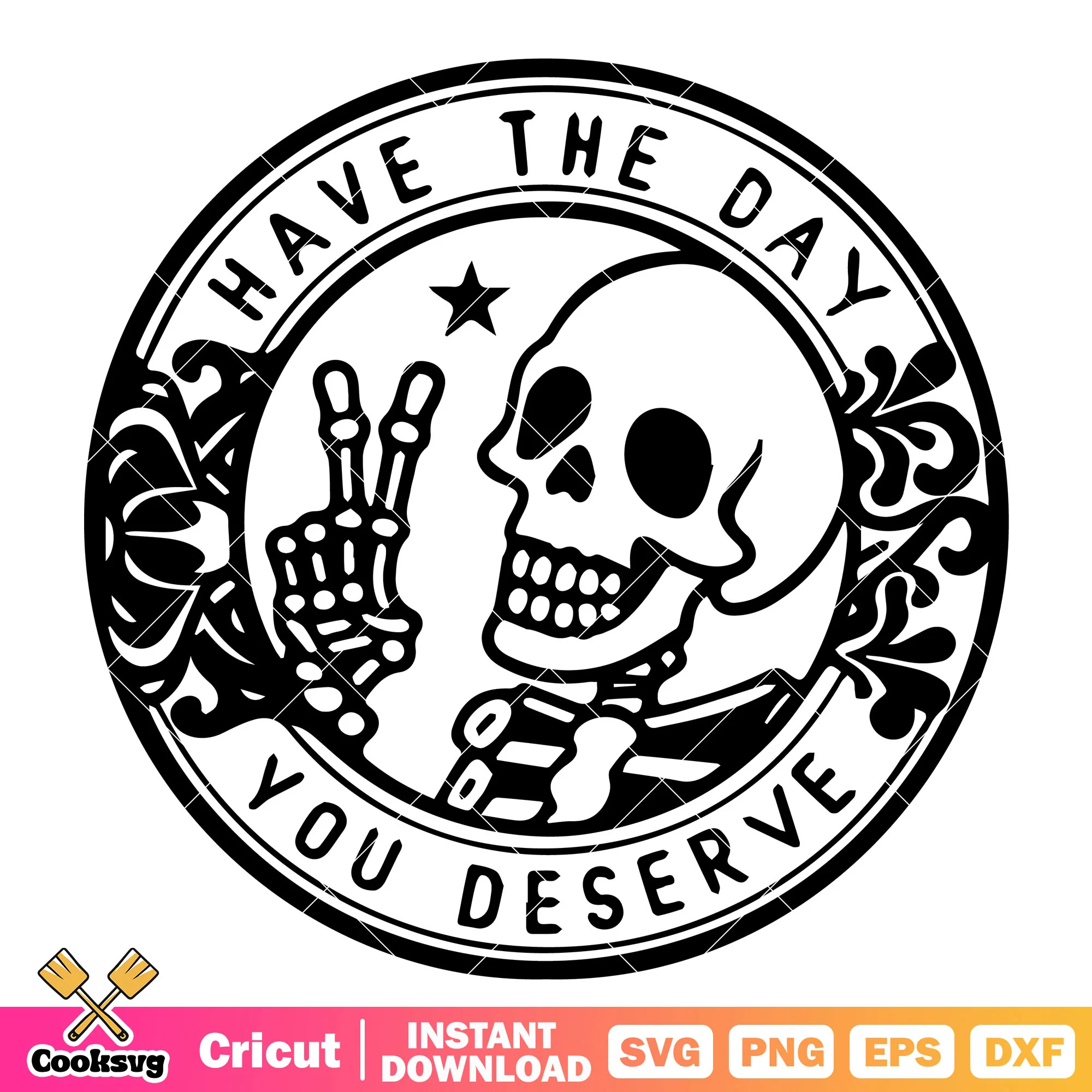 Skeleton have the day you deserve svg, have the day you deserve svg