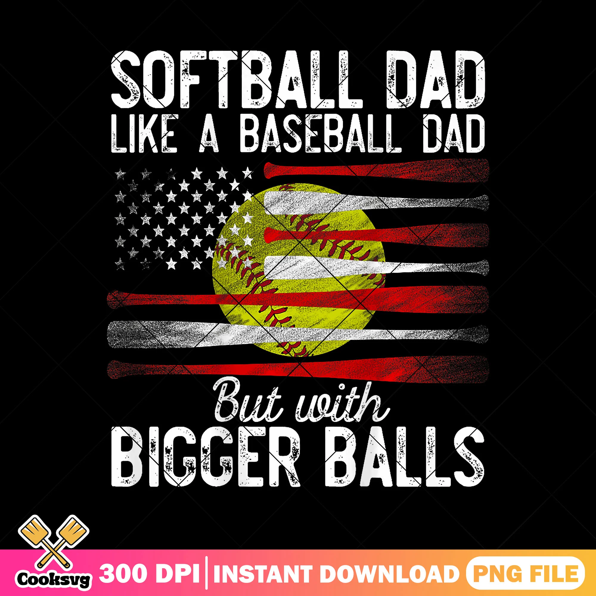 Softball dad like a baseball dad png, bigger balls png, usa flag png, funny png