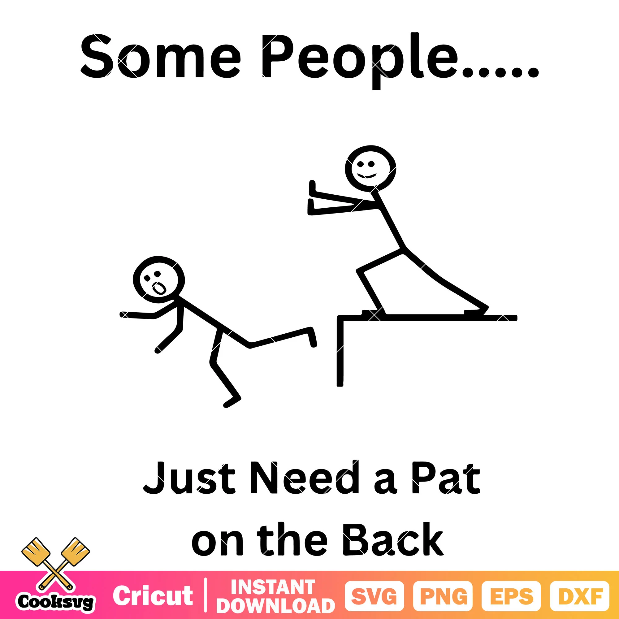 Some people need a pat svg, funny quotes svg, stick man svg