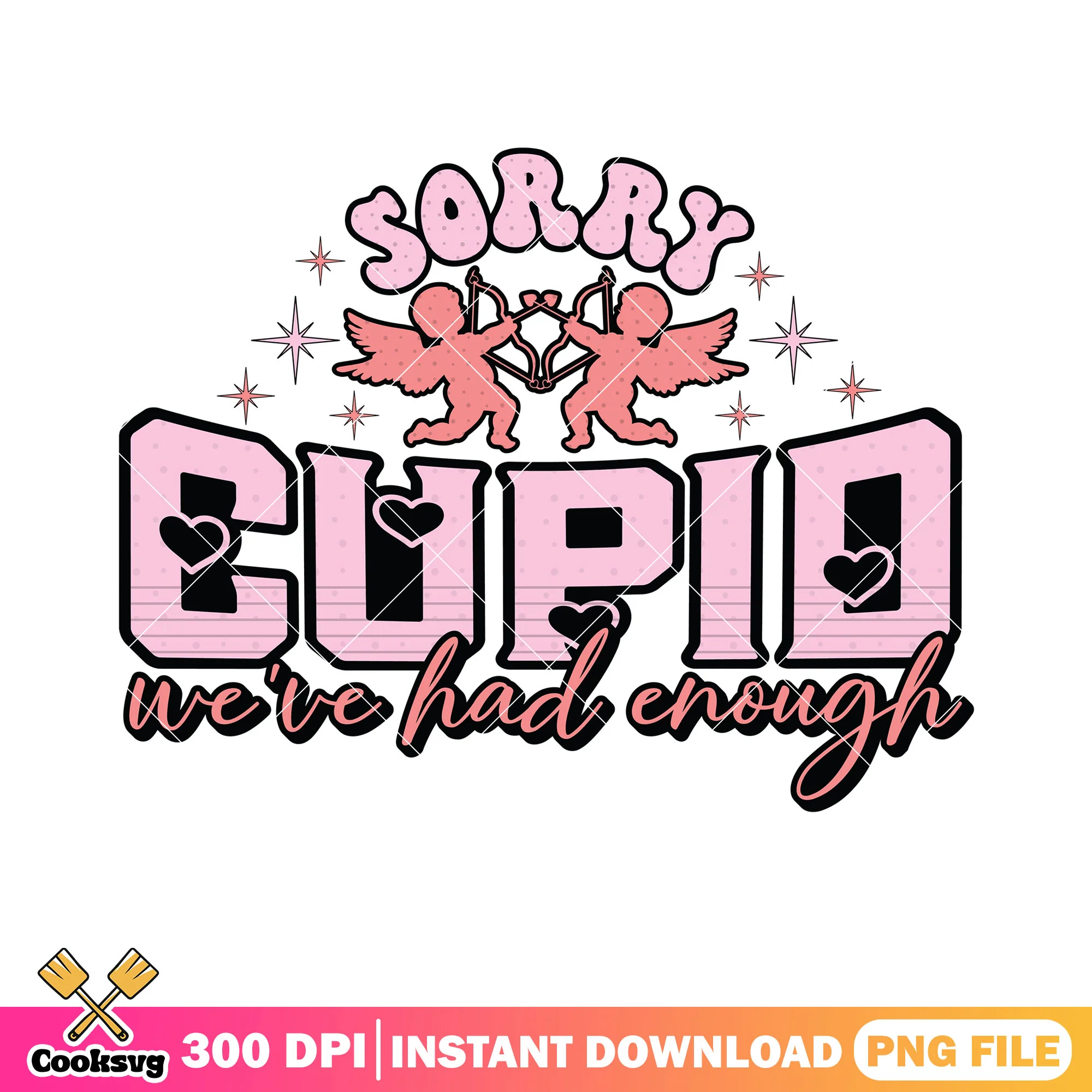 Sorry cupid we ve had enough png, valentines gifts png, cupid vibes png