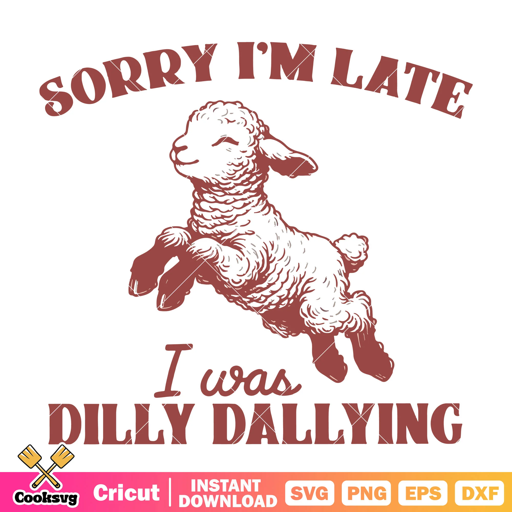 Sorry Im late I was dilly dallying svg, sheep quotes svg