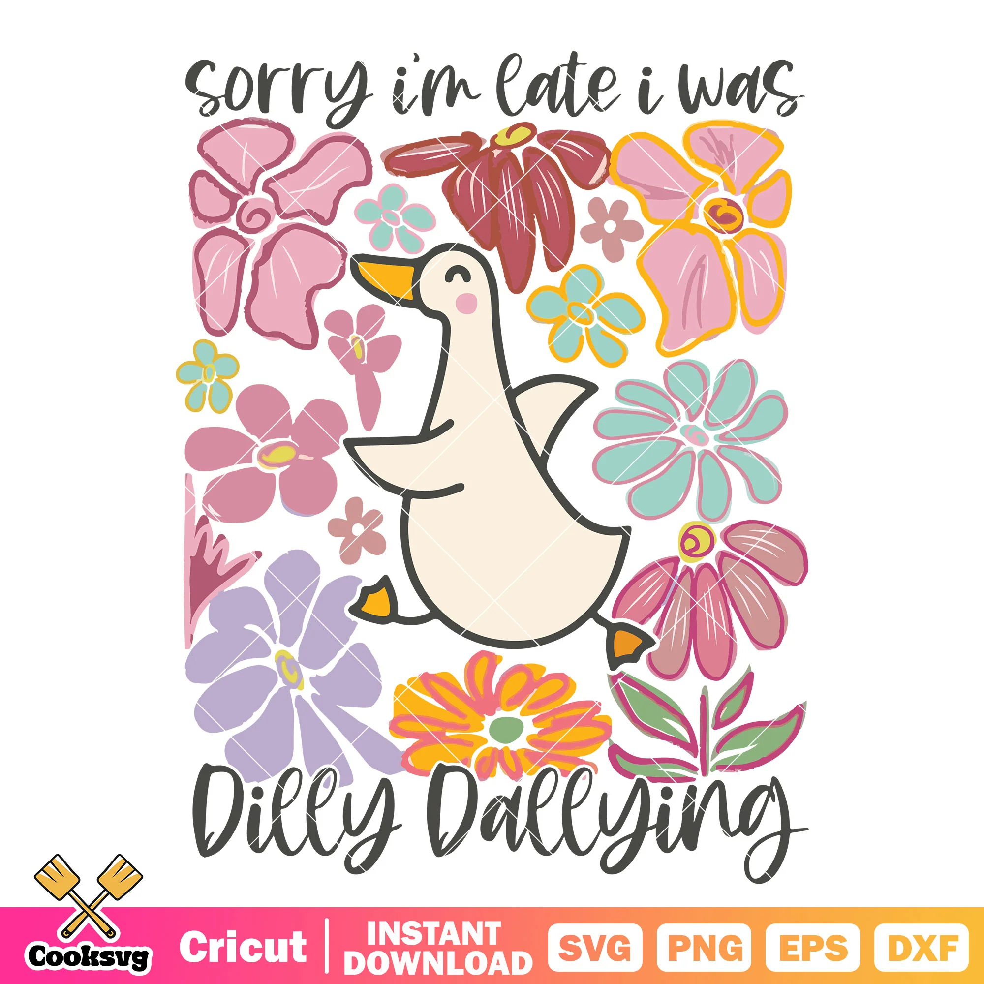 Sorry Im late i was dilly dallying svg goose, dilly dallying svg