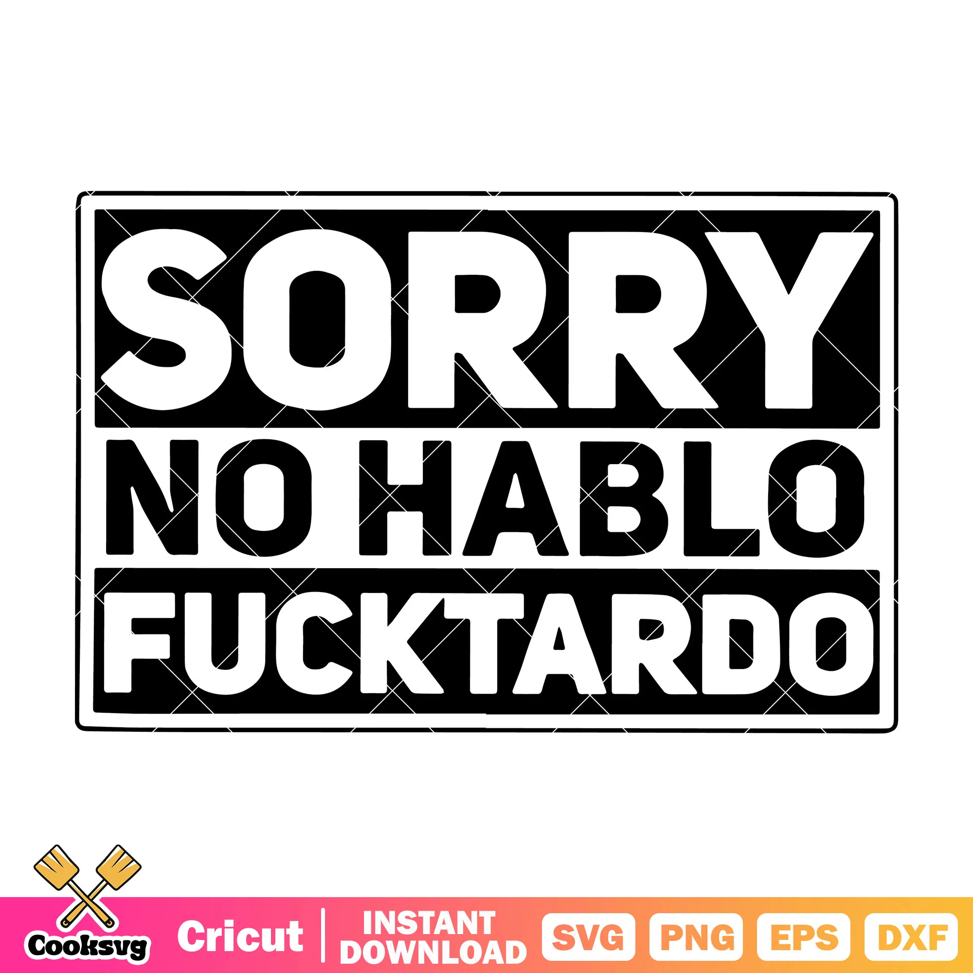 Sorry no hablo fucktardo svg, sorry no hablo svg, trending quotes svg