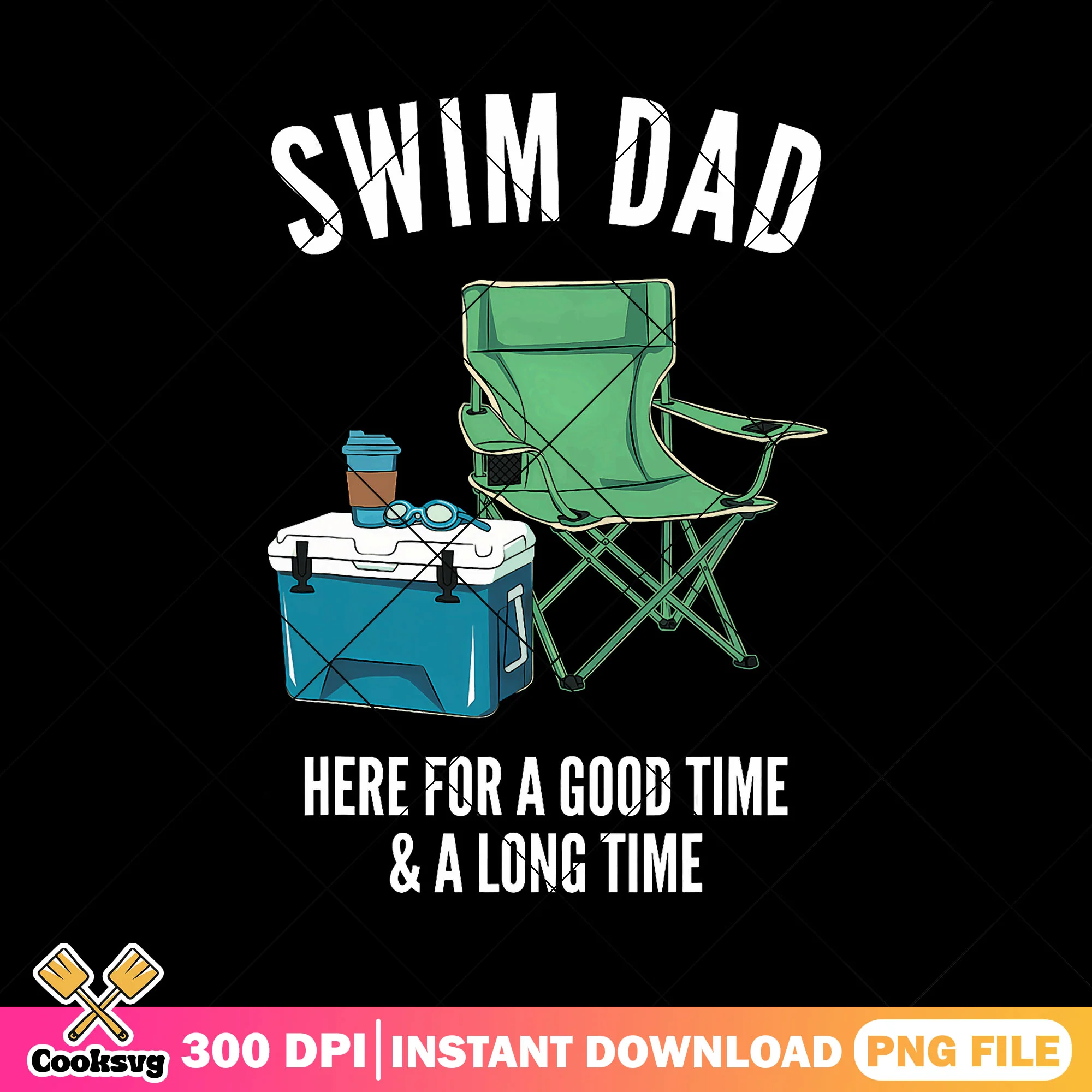 Swim dad here for a good time png, sports dad png, fathers day png