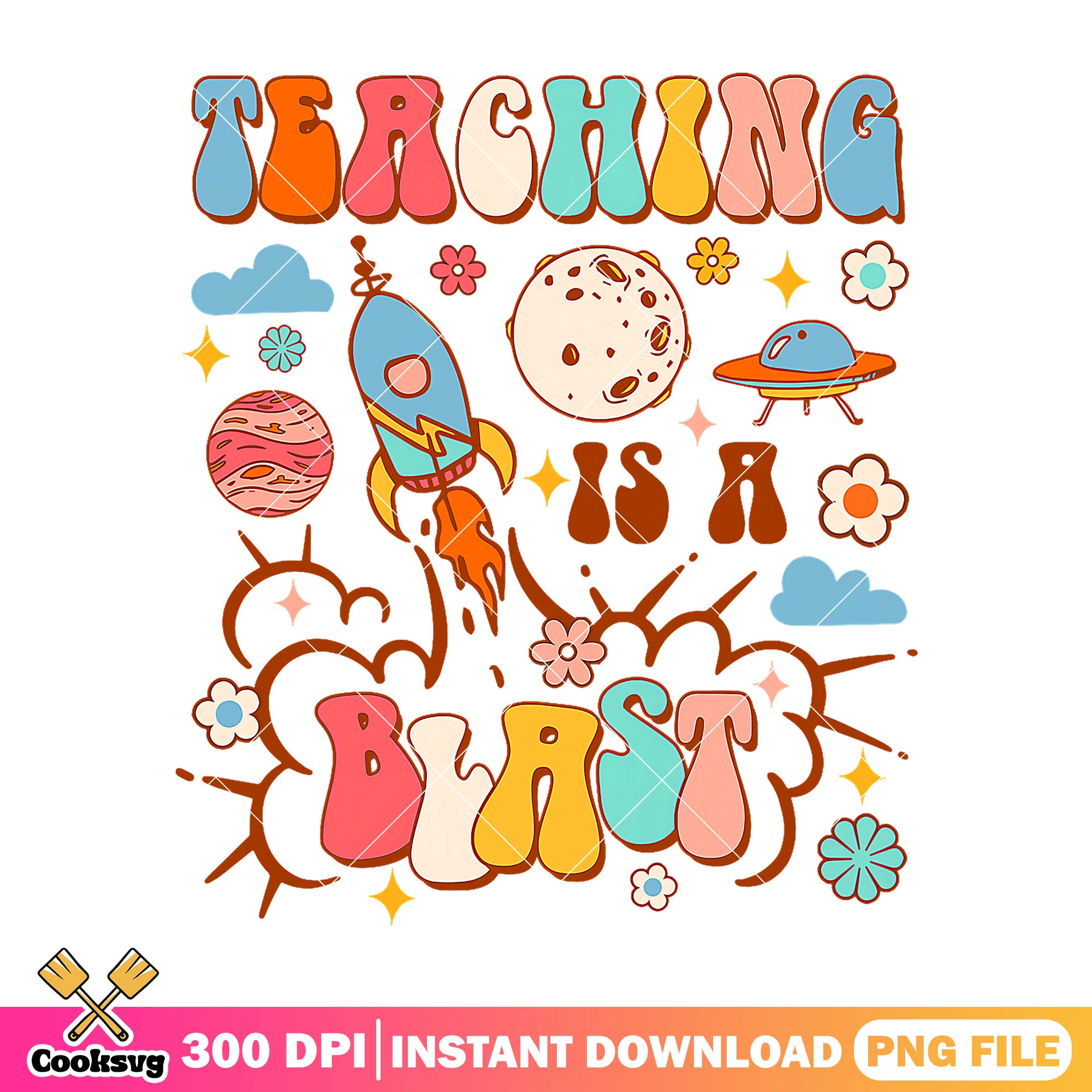 Teaching is a blast png, back to school idea png, universe png