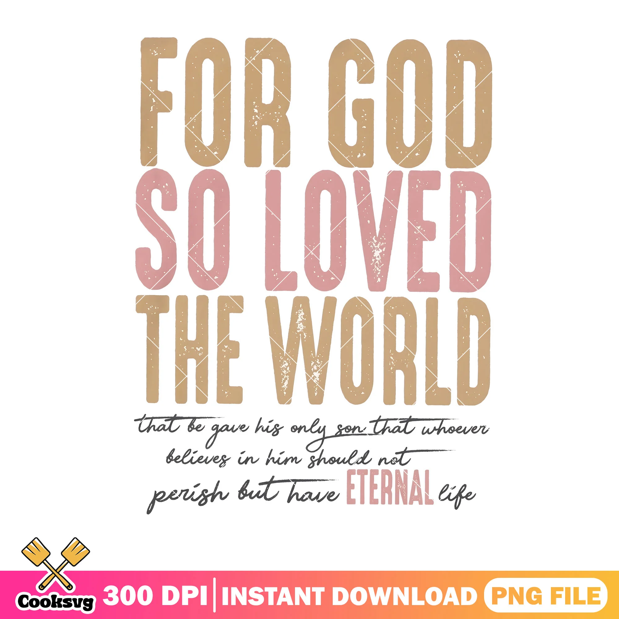 That be gave his only son bible png, christian shirt png, bible verse png