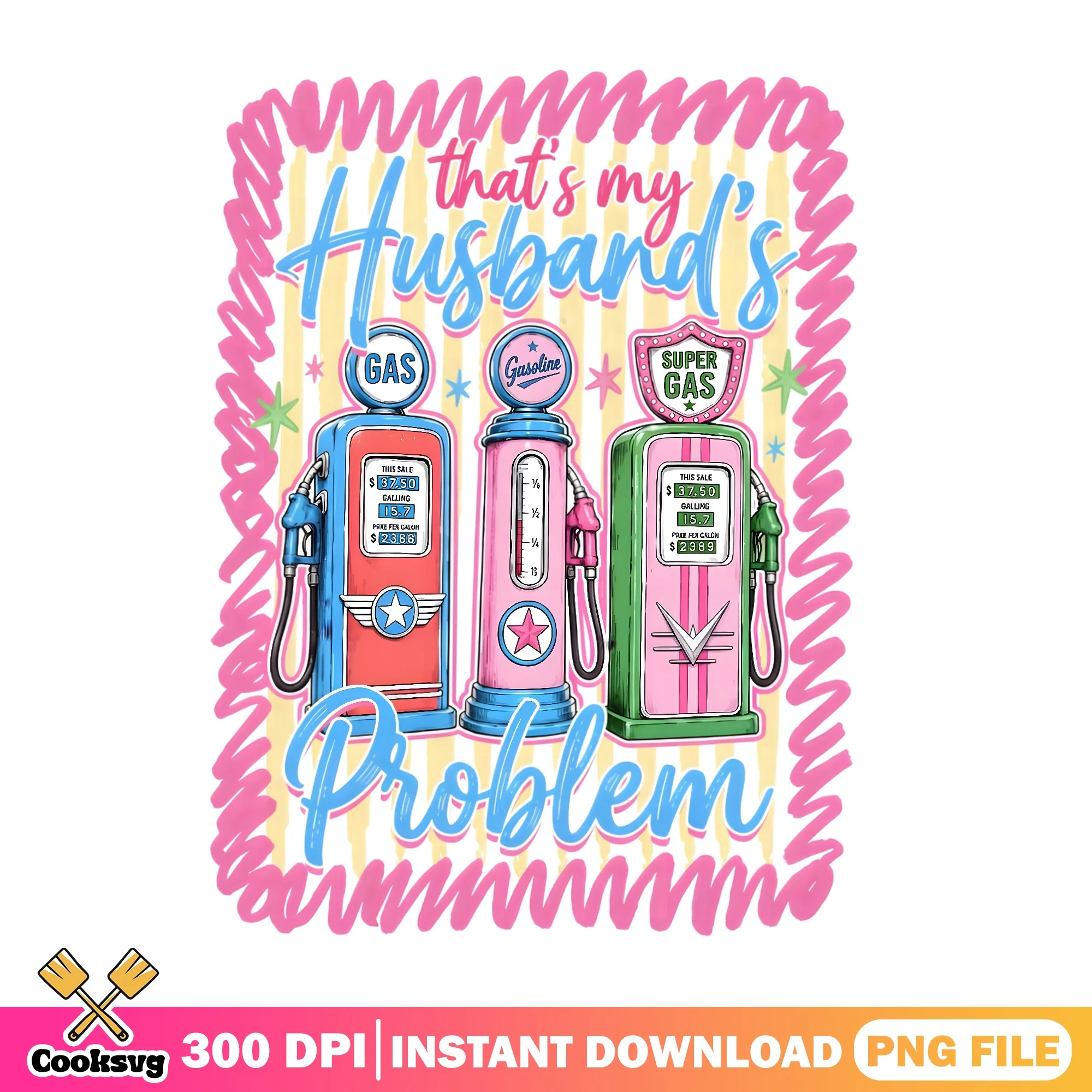 That's My Husband's Problem PNG, Funny Wife PNG, Gas Pump PNG