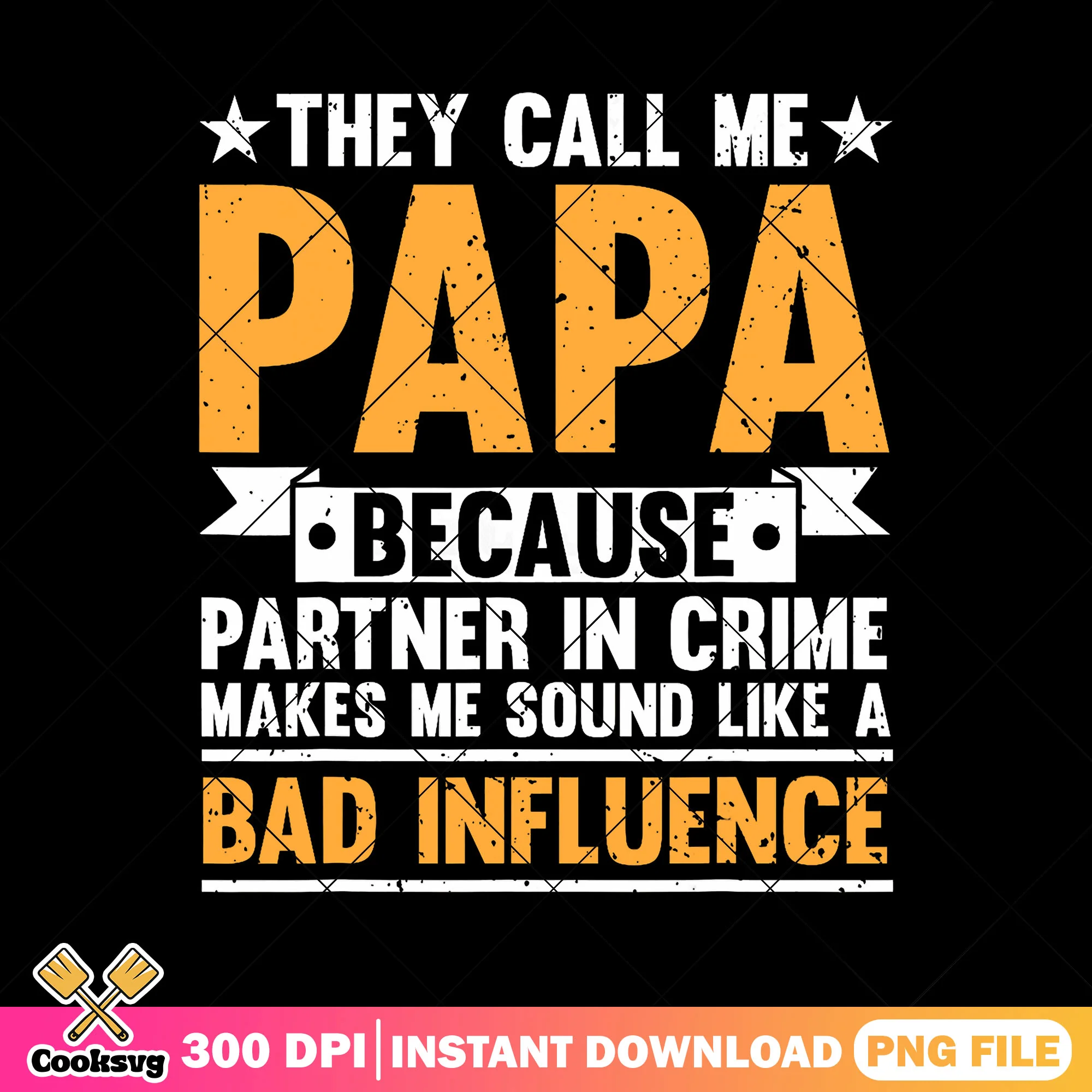 They call me papa bad influence png, father quotes png, father day png