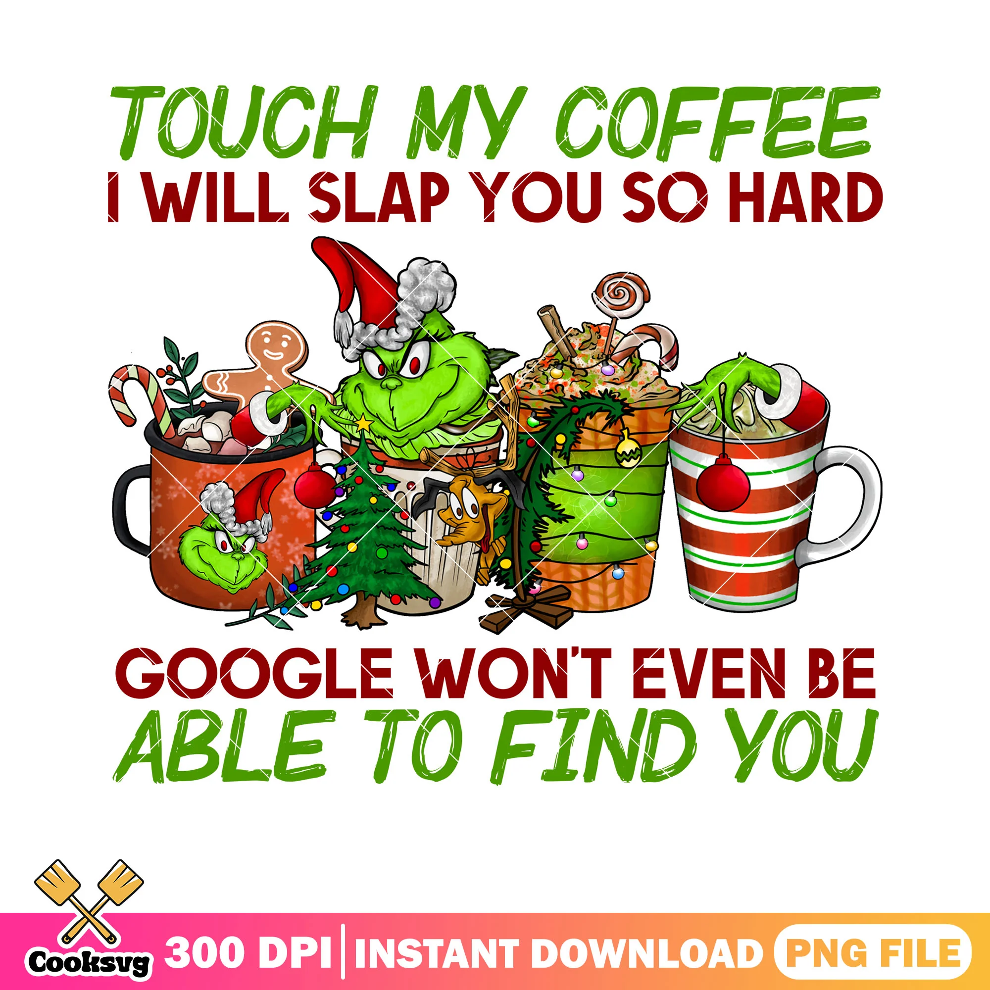 Touch my coffee i will slap you png, the grinch png, christmas coffee png