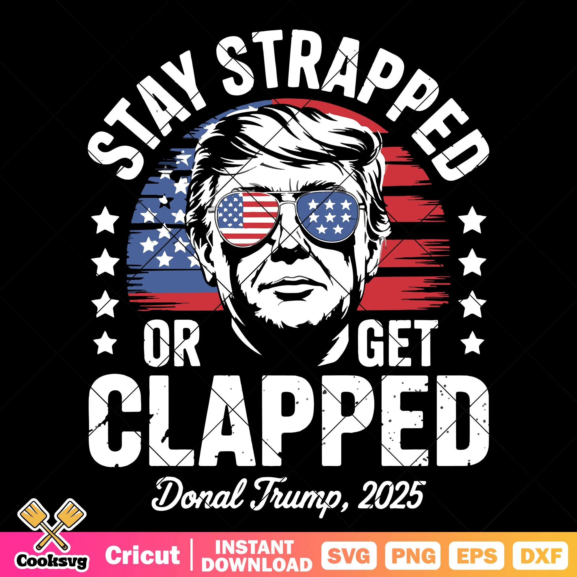 Trump stay strapped or clapped svg, trump quotes svg, donald trump svg