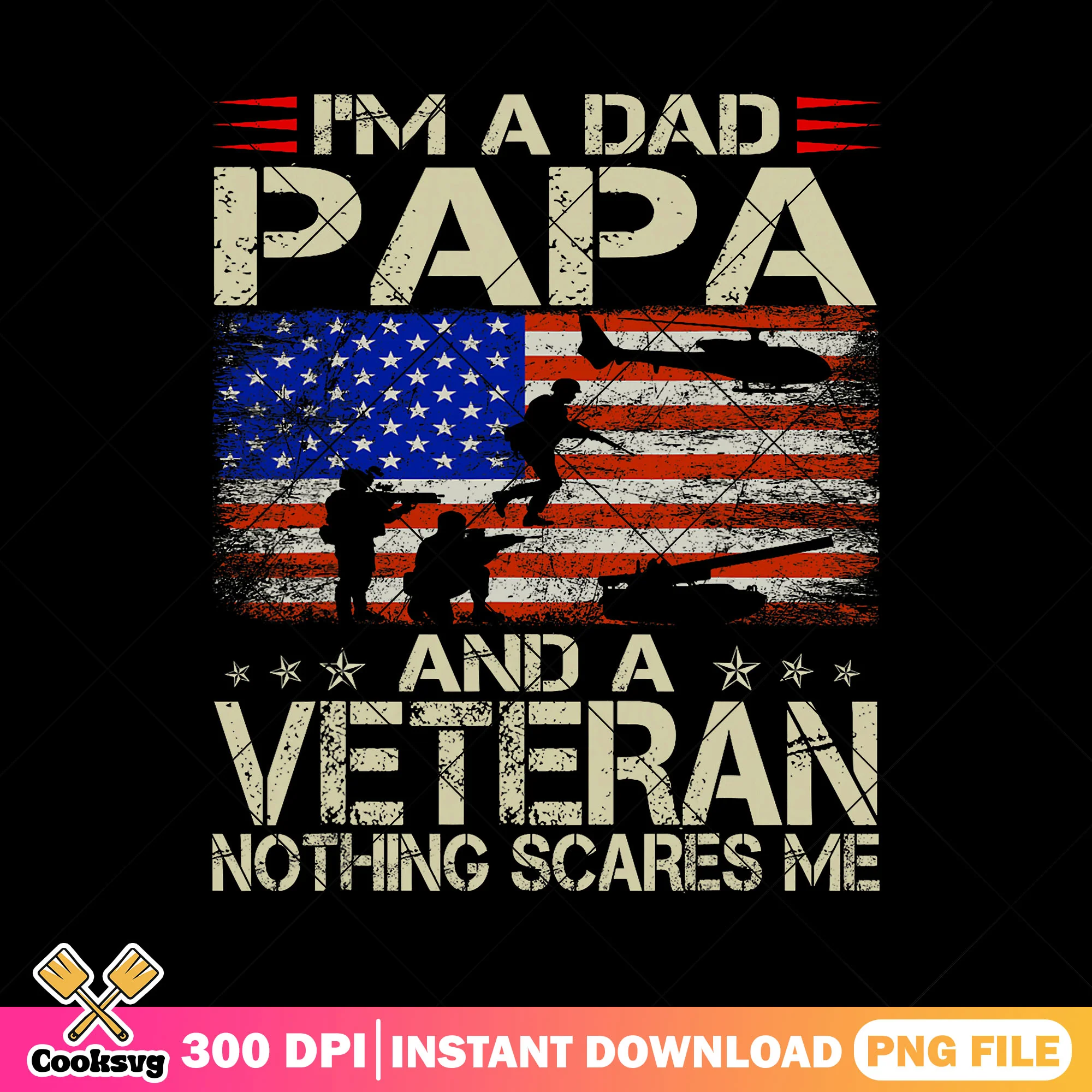 Veteran nothing scares me png, fathers day png, grandpa and dad png
