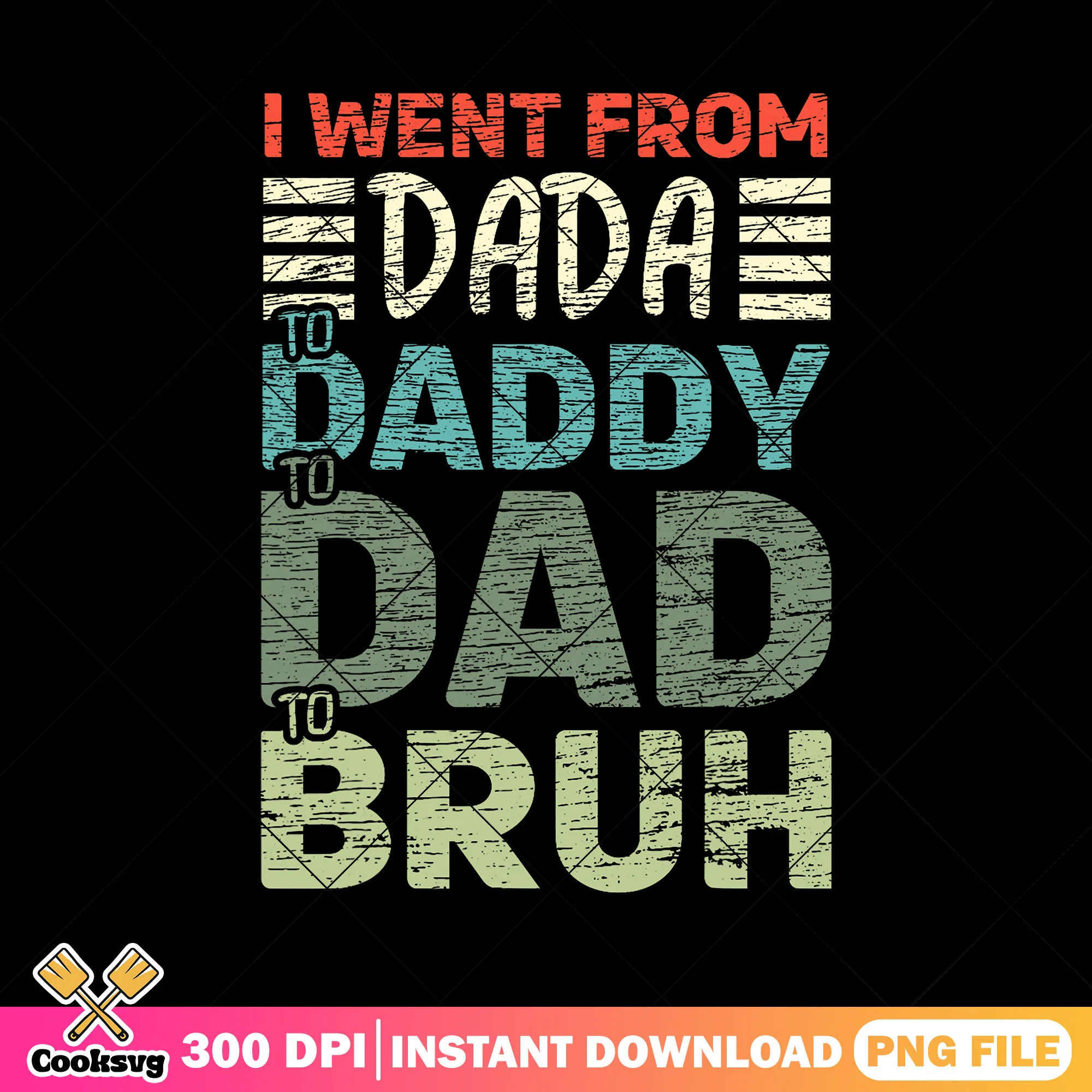 Went from dada daddy dad bruh png, father's day png, funny gift png