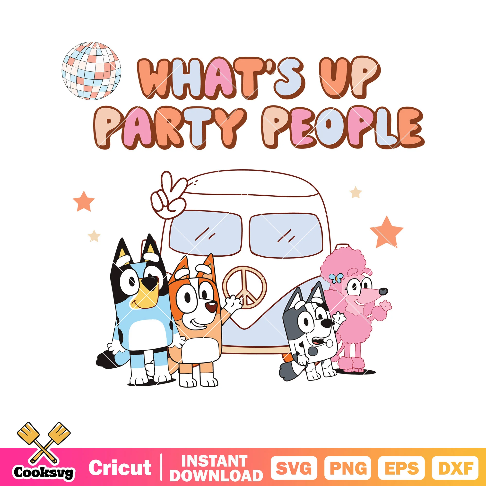 Whats up party people bluey funny svg, bluey friends svg, camp bluey svg