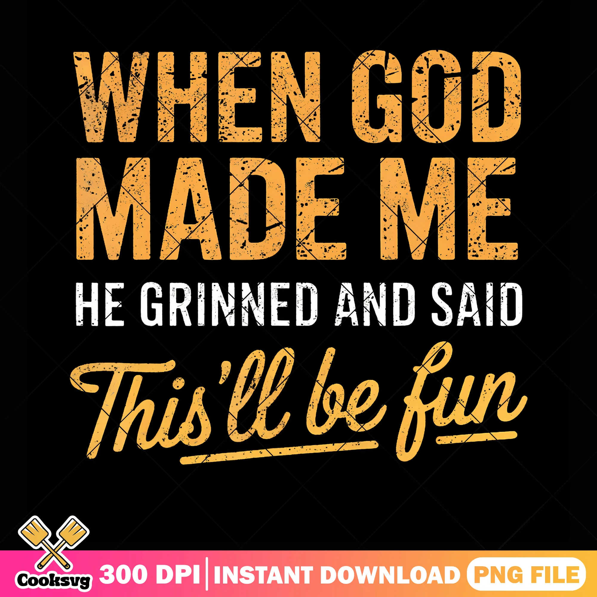 When god made me png, t shirt clip art png, funny memes png